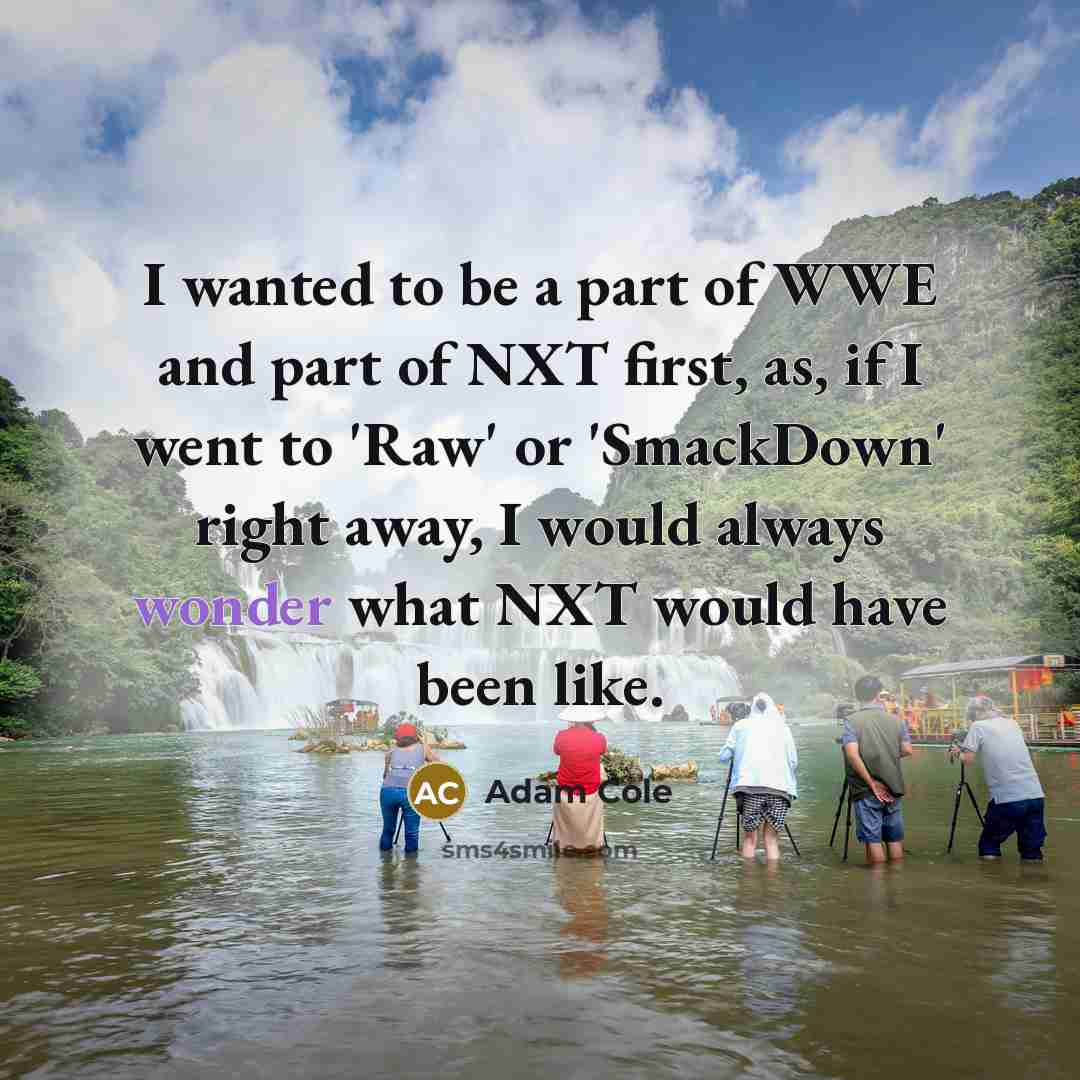 “I wanted to be a part of WWE and part…” quote by Adam Cole