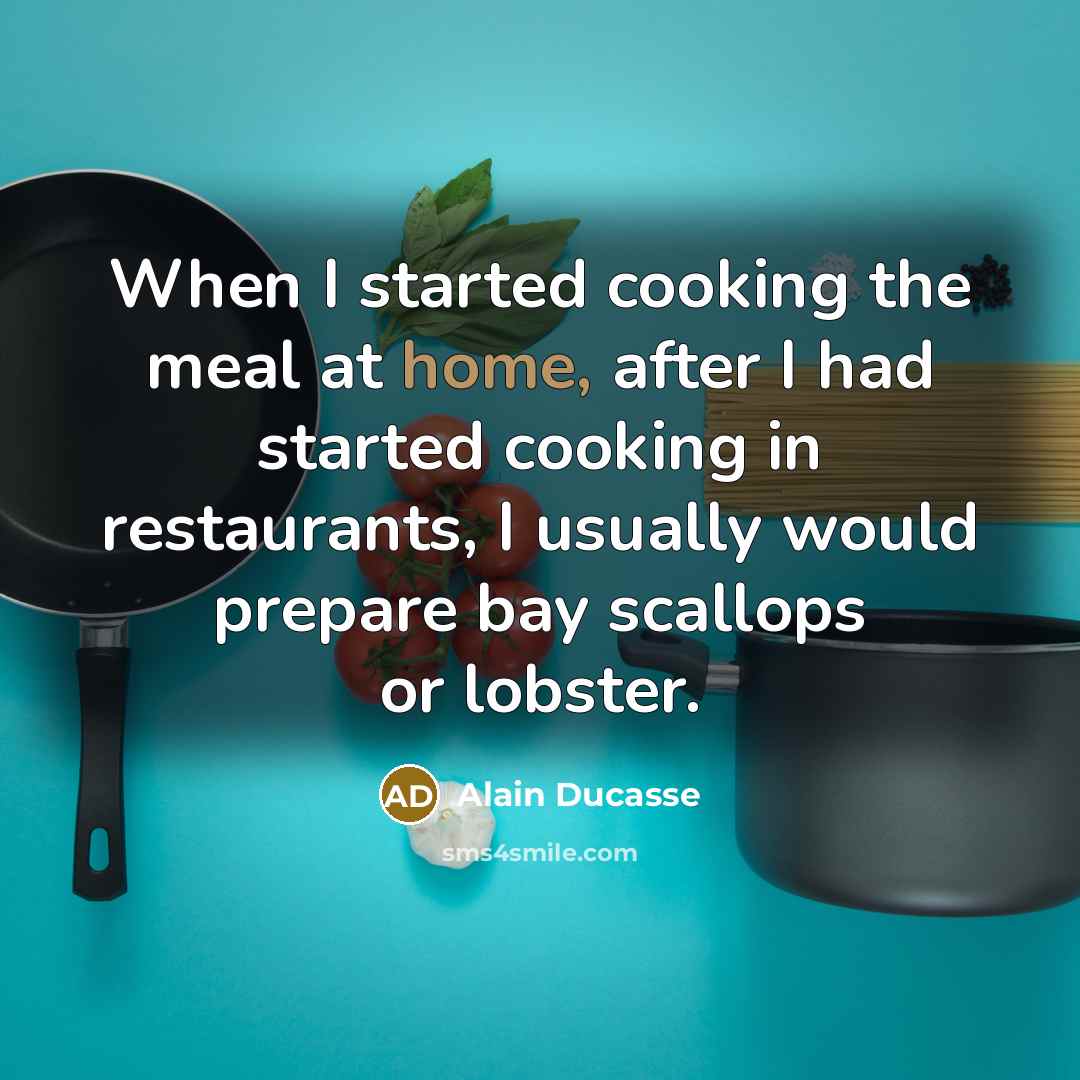 “When I started cooking the meal at home, after I…” quote by Alain Ducasse