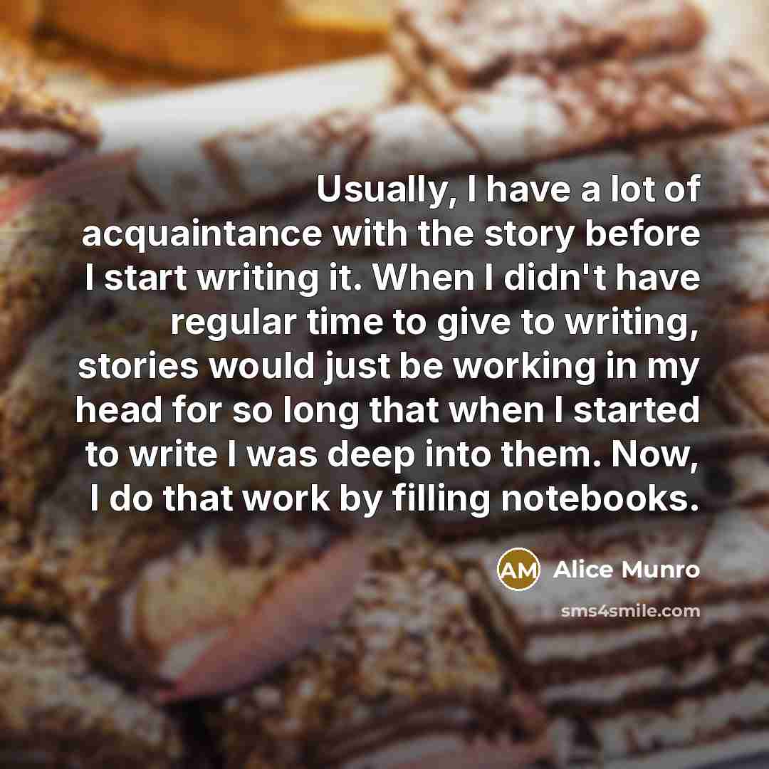 “Usually, I have a lot of acquaintance with the story…” quote by Alice Munro