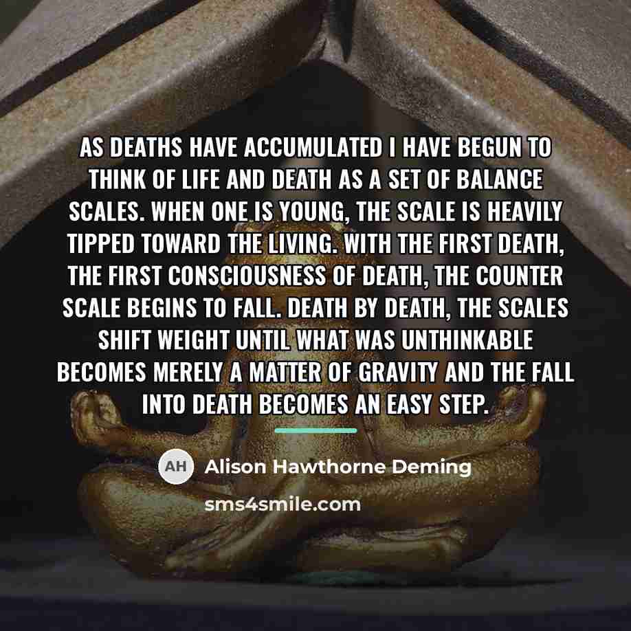 “As deaths have accumulated I have begun to think of…” quote by Alison Hawthorne Deming