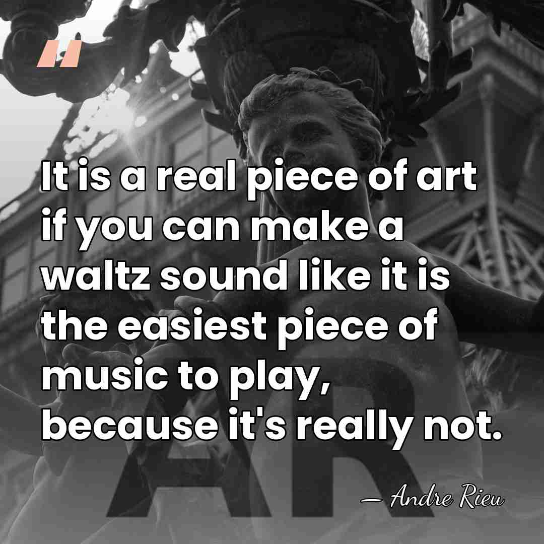 It is a real piece of art if you can make a&hellip; - Andre Rieu