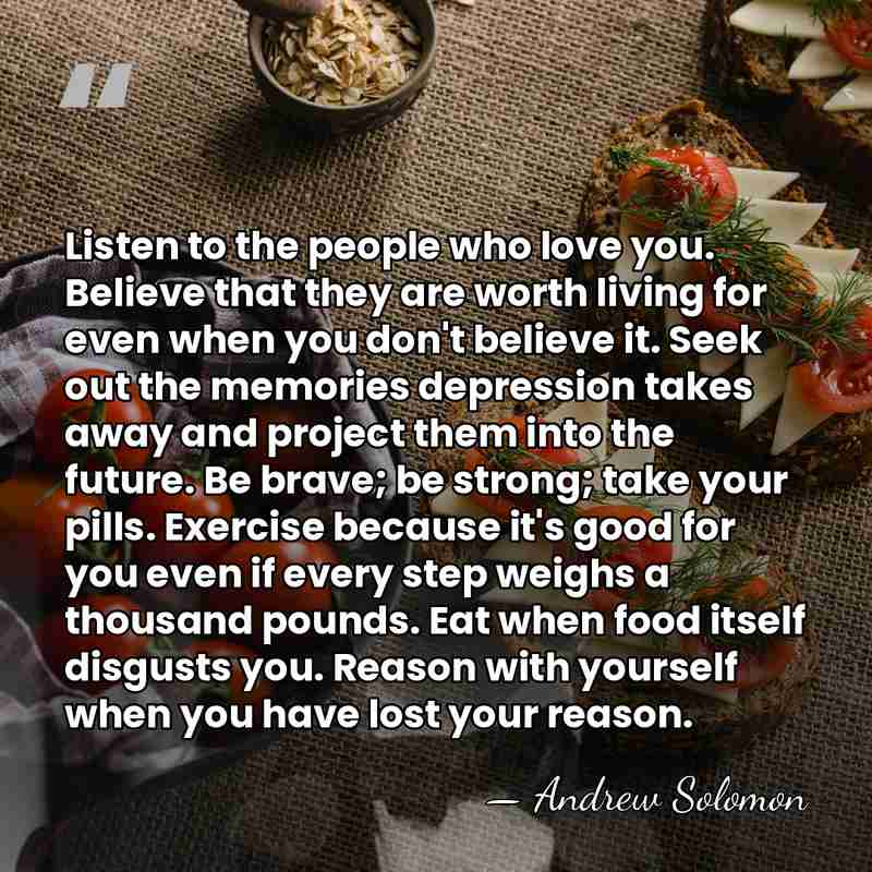 Listen to the people who love you. Believe that they are worth&hellip; - Andrew Solomon