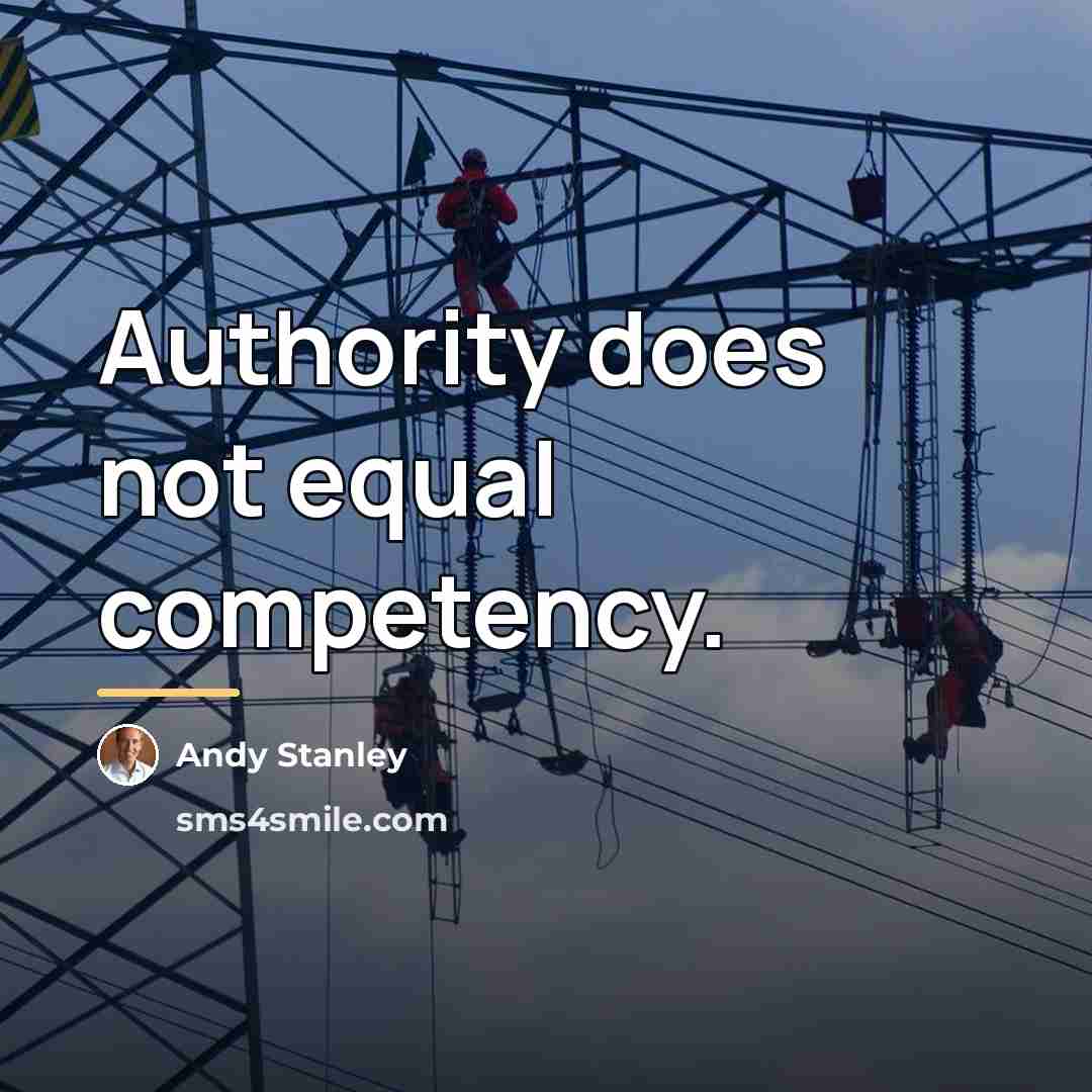 “Authority does not equal competency.…” quote by Andy Stanley