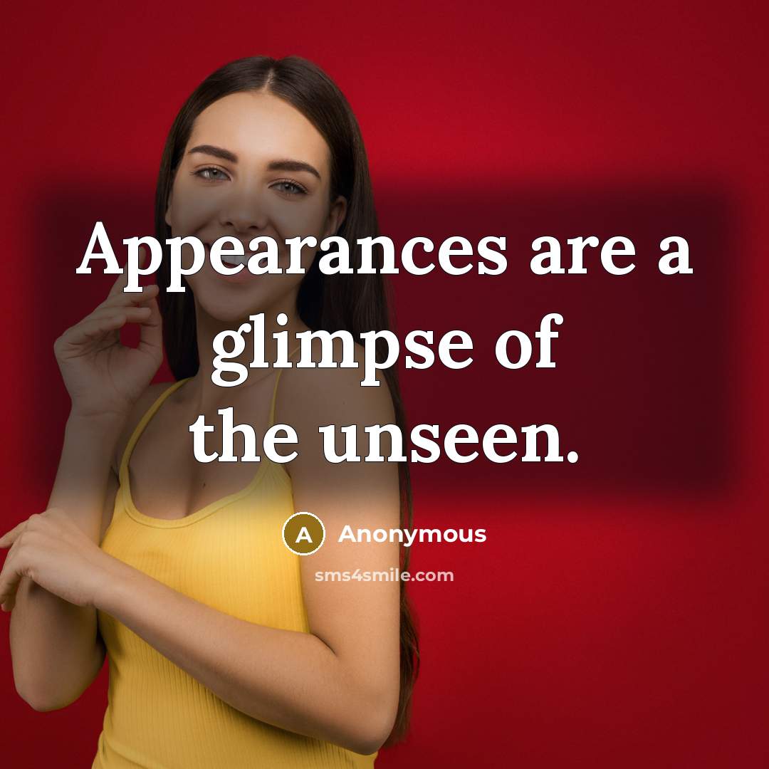 “Appearances are a glimpse of the unseen.…” quote by Anonymous