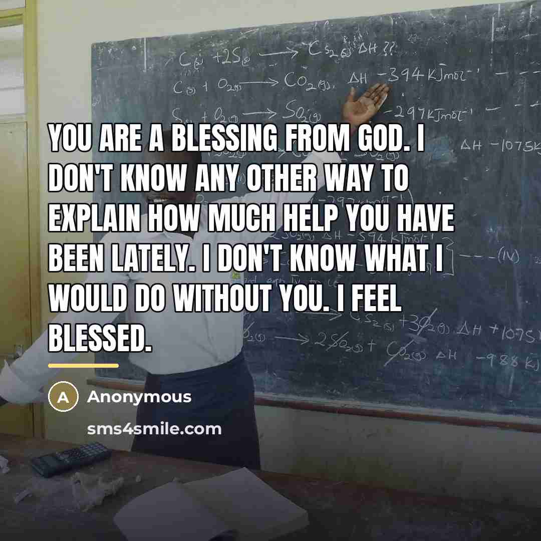 “You are a blessing from God. I don't know any…” quote by Anonymous