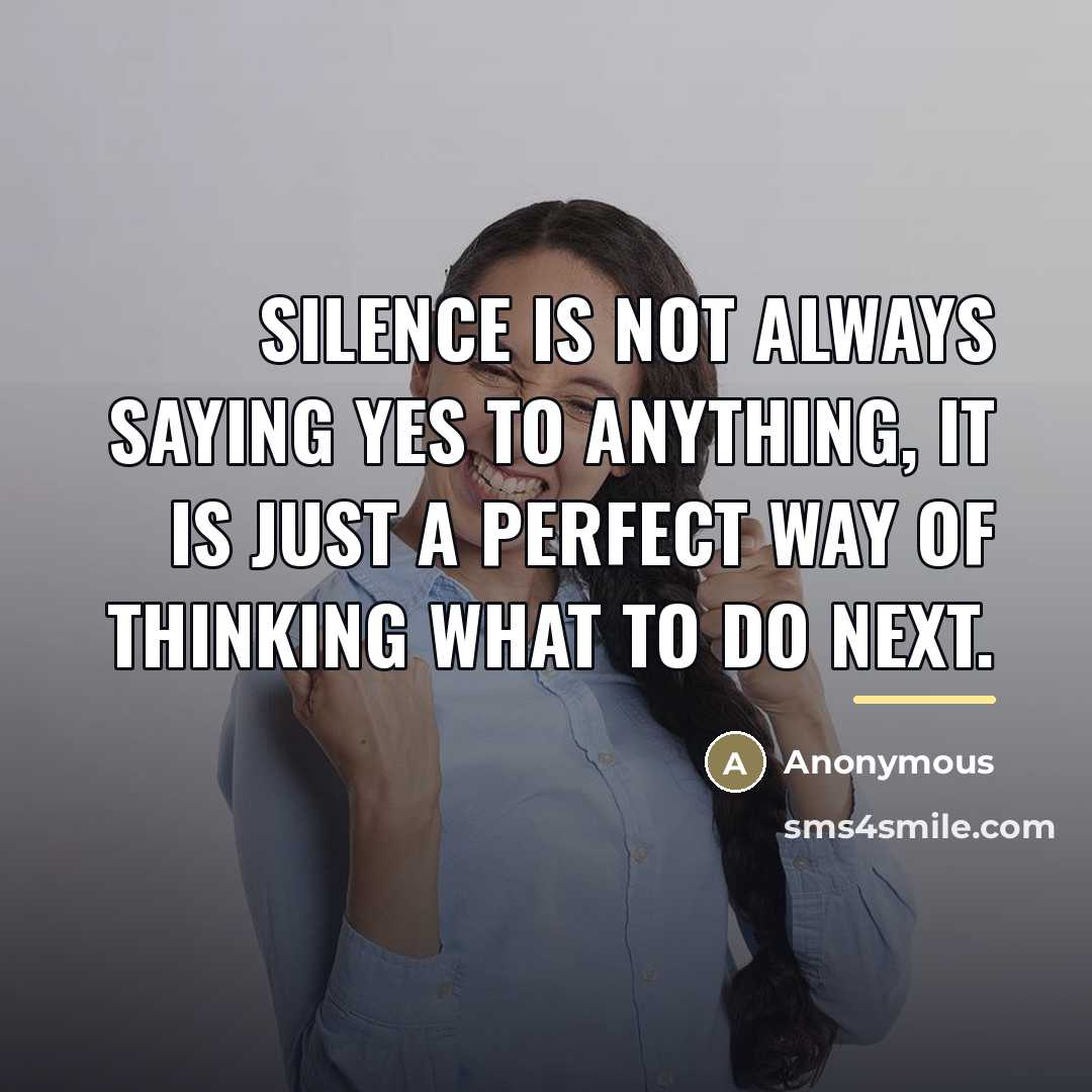 “Silence is not always saying yes to anything, it is…” quote by Anonymous
