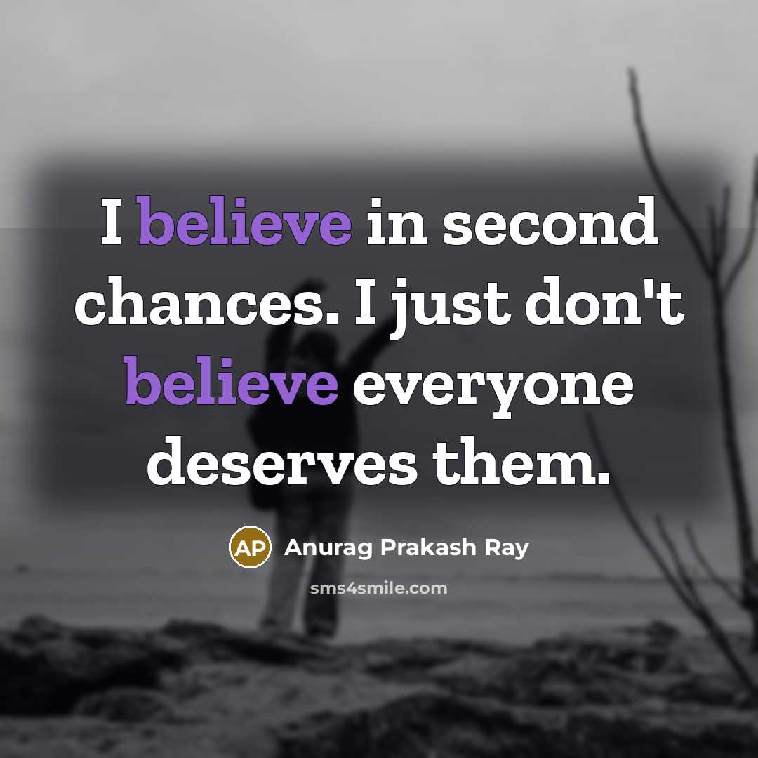 “I believe in second chances. I just don't believe everyone…” quote by Anurag Prakash Ray