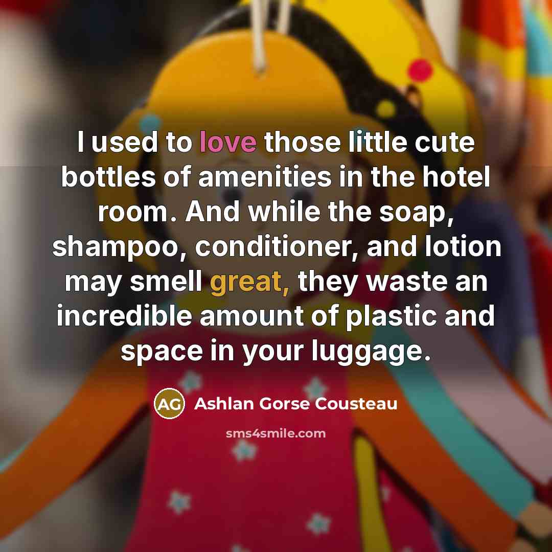 “I used to love those little cute bottles of amenities…” quote by Ashlan Gorse Cousteau