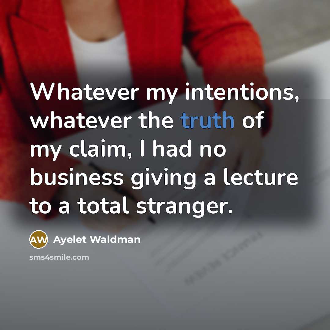“Whatever my intentions, whatever the truth of my claim, I…” quote by Ayelet Waldman