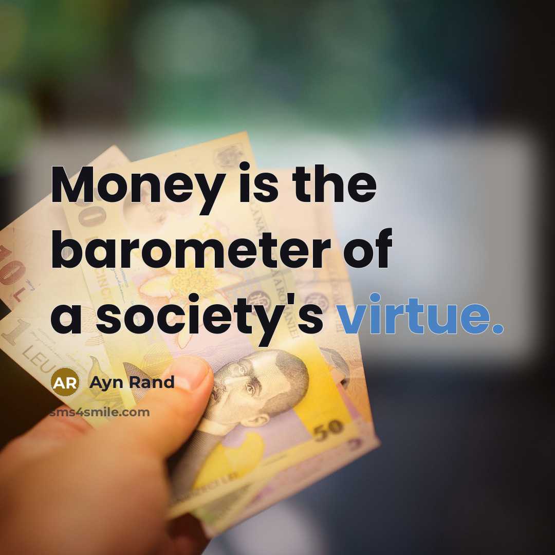 “Money is the barometer of a society's virtue.…” quote by Ayn Rand