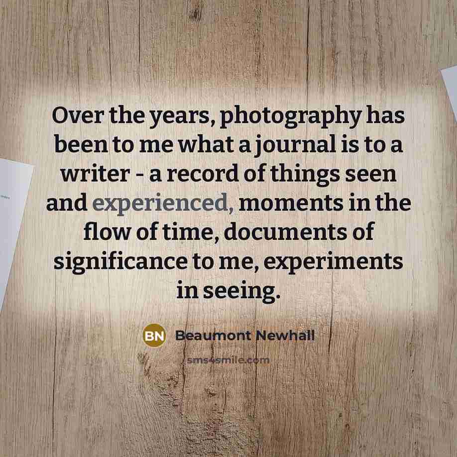 “Over the years, photography has been to me what a…” quote by Beaumont Newhall