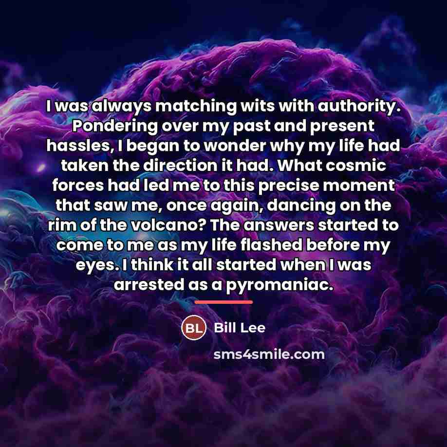 “I was always matching wits with authority. Pondering over my…” quote by Bill Lee