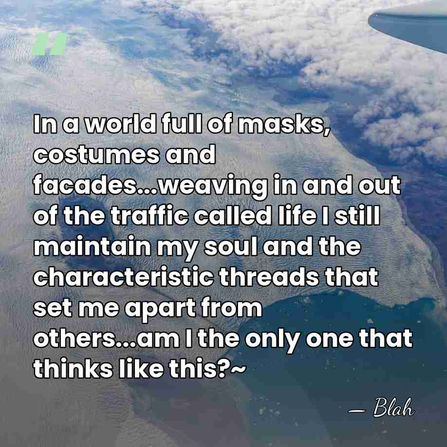 In a world full of masks, costumes and facades...weaving in and out&hellip; - Blah