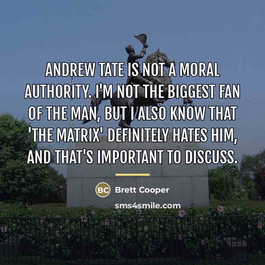 “Andrew Tate is not a moral authority. I'm not the…” quote by Brett Cooper