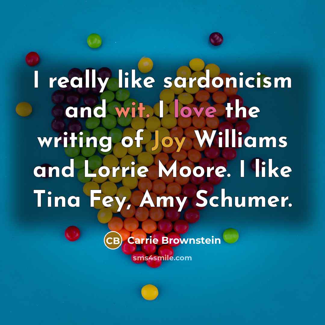 “I really like sardonicism and wit. I love the writing…” quote by Carrie Brownstein