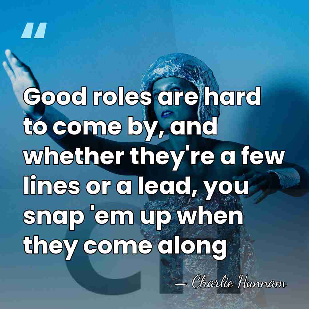 Good roles are hard to come by, and whether they're a few&hellip; - Charlie Hunnam