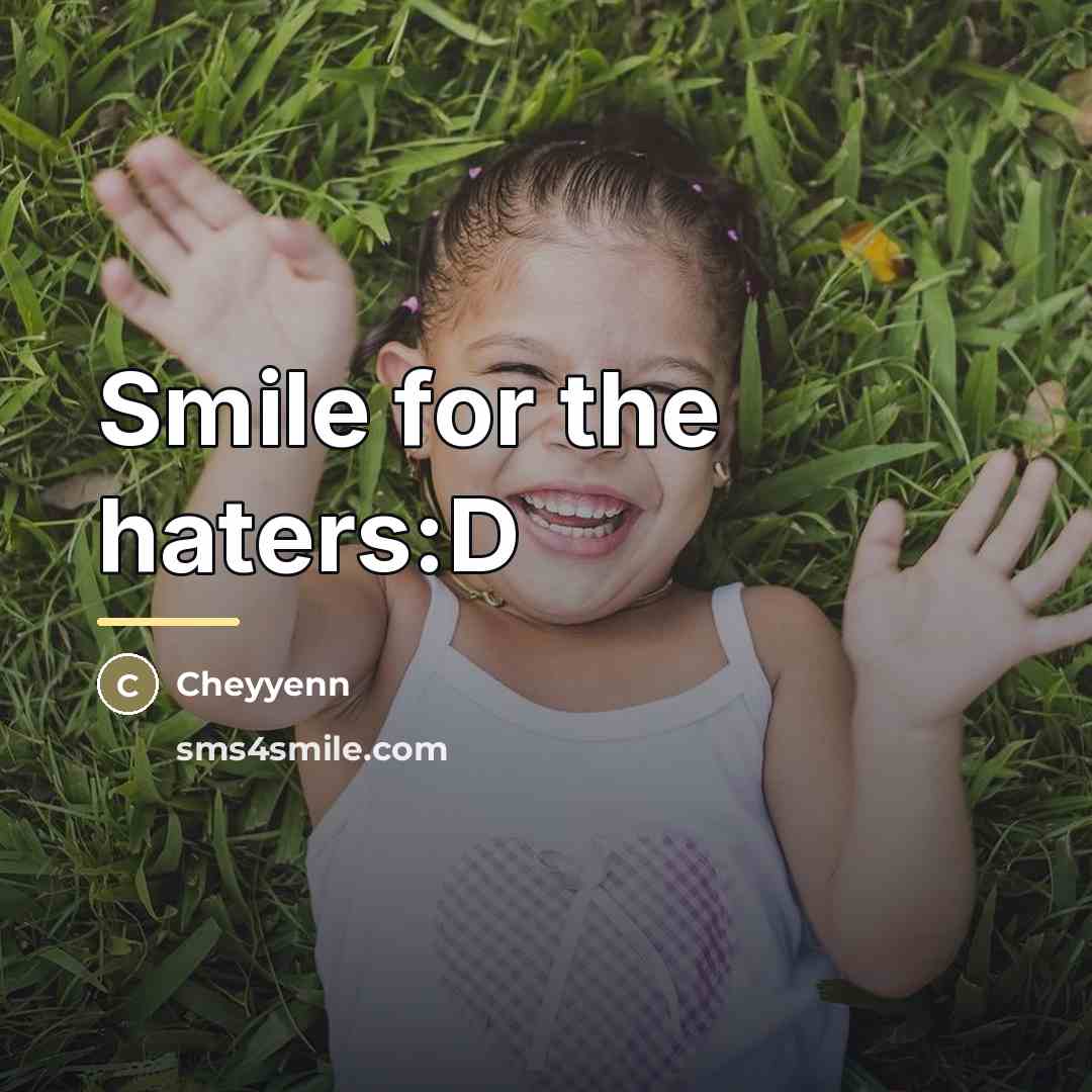 “Smile for the haters:D…” quote by Cheyyenn