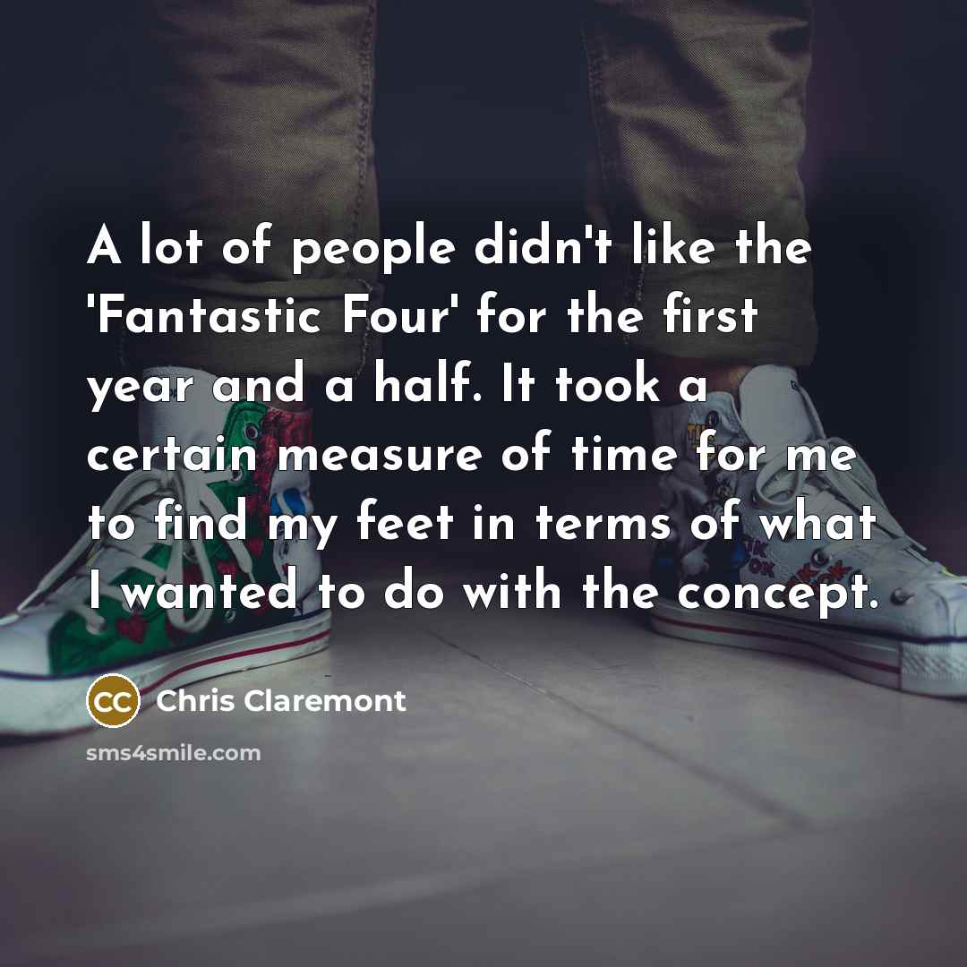 “A lot of people didn't like the 'Fantastic Four' for…” quote by Chris Claremont