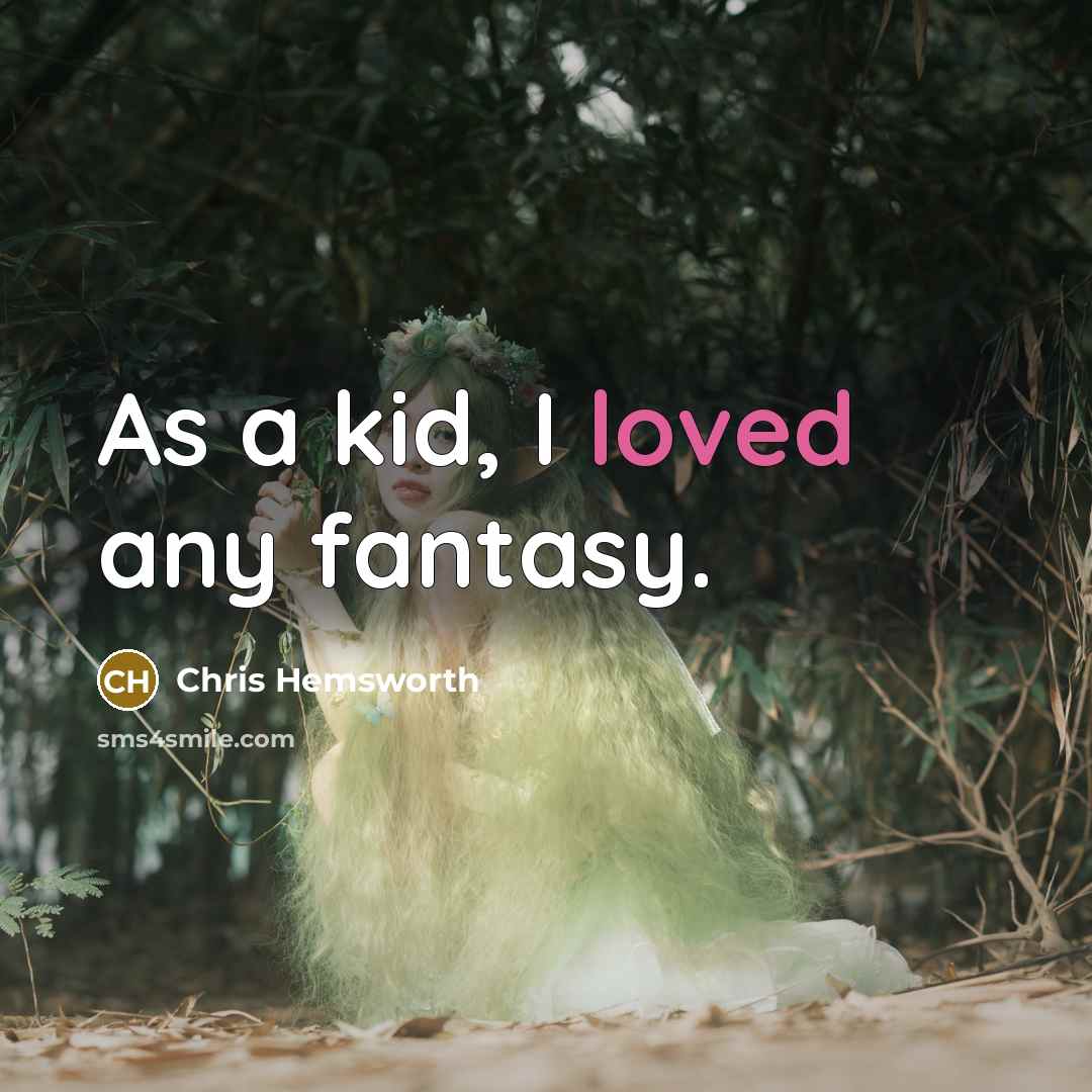“As a kid, I loved any fantasy.…” quote by Chris Hemsworth
