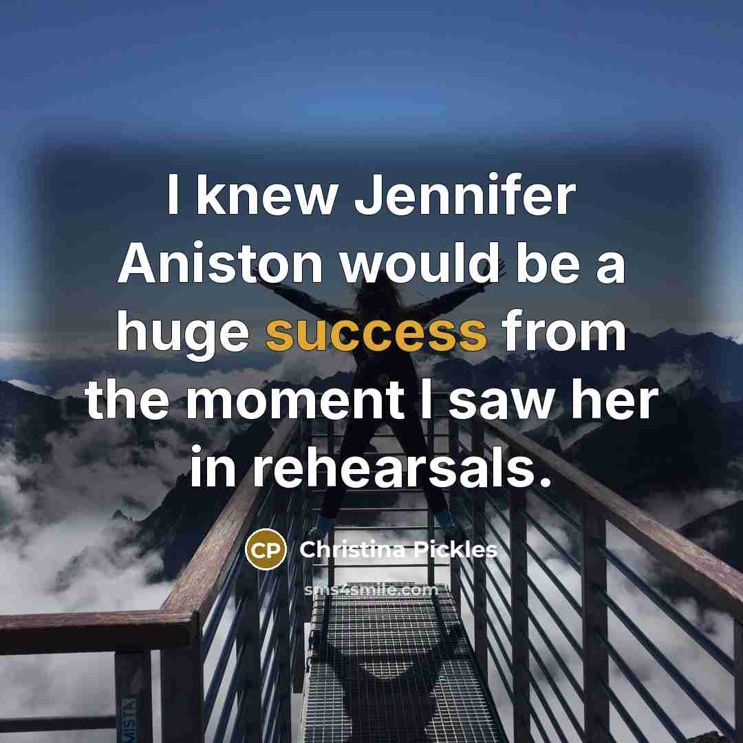 “I knew Jennifer Aniston would be a huge success from…” quote by Christina Pickles