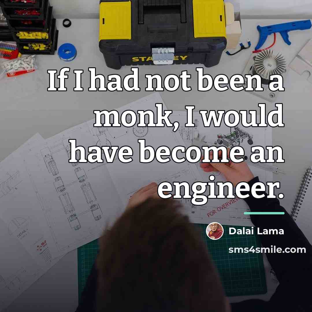“If I had not been a monk, I would have…” quote by Dalai Lama