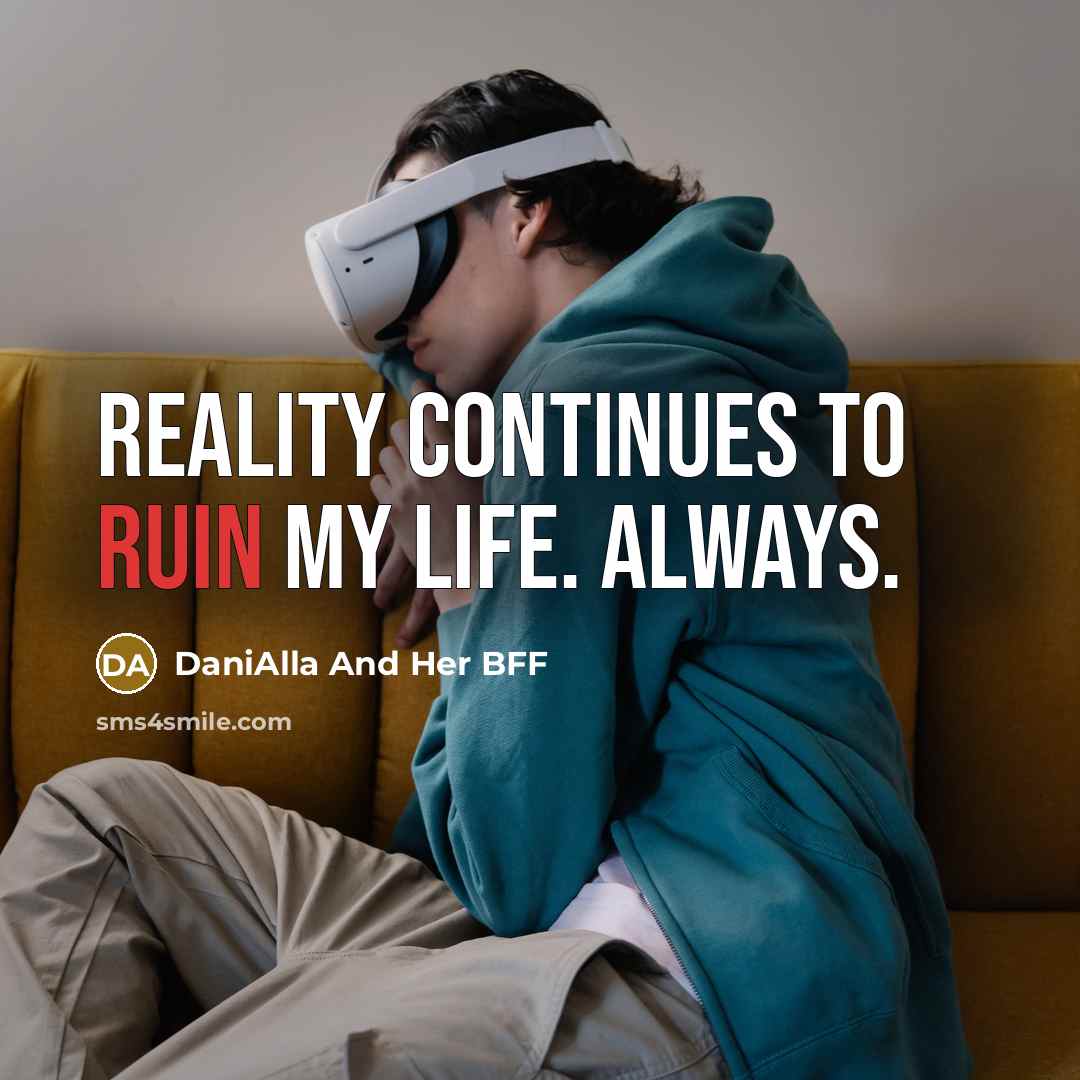 “Reality continues to ruin my life. Always.” quote by DaniAlla And Her BFF