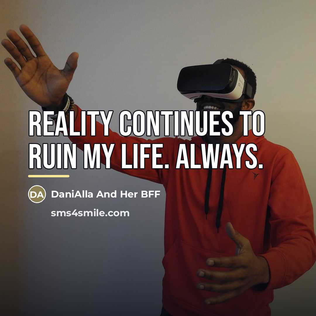 “Reality continues to ruin my life. Always.…” quote by DaniAlla And Her BFF