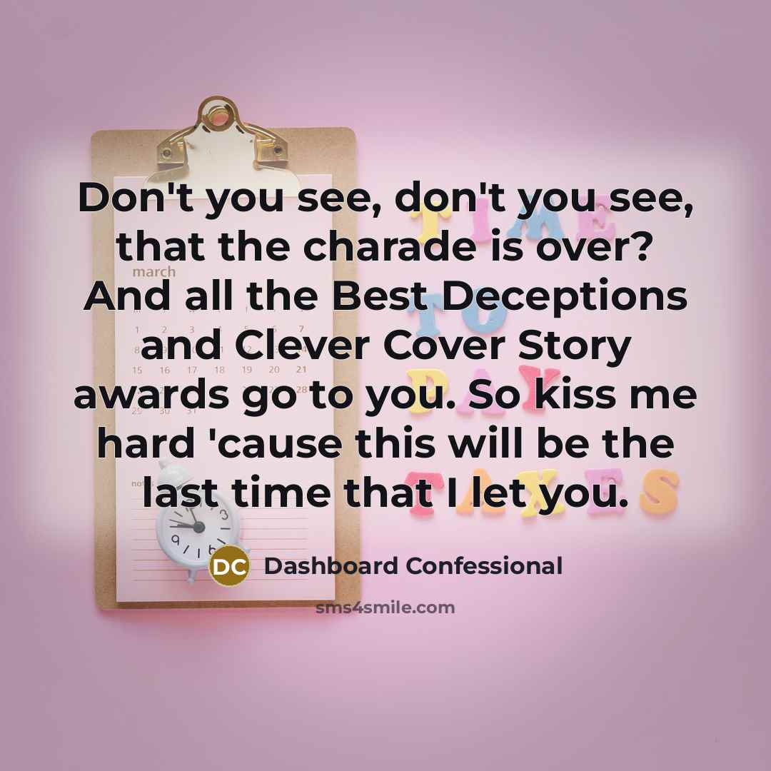 “Don't you see, don't you see, that the charade is…” quote by Dashboard Confessional