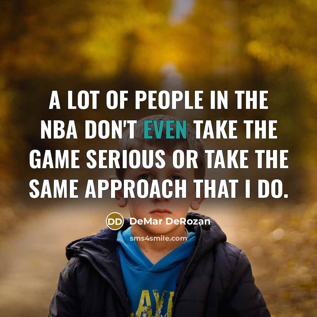 “A lot of people in the NBA don't even take…” quote by DeMar DeRozan