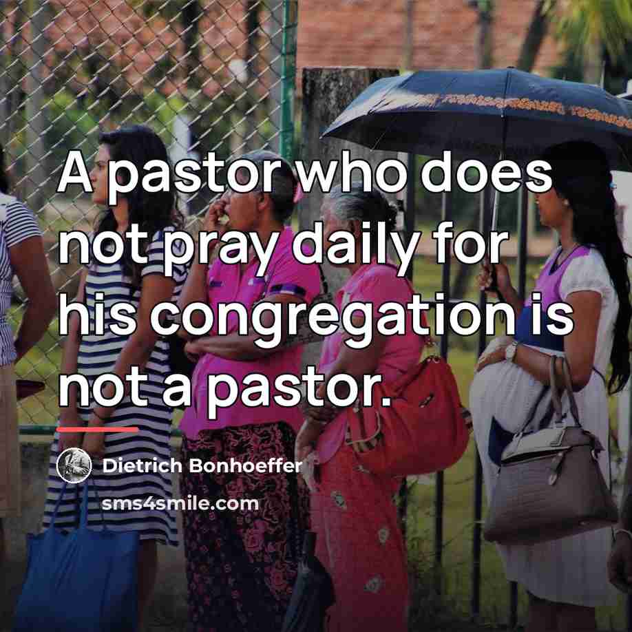 “A pastor who does not pray daily for his congregation…” quote by Dietrich Bonhoeffer