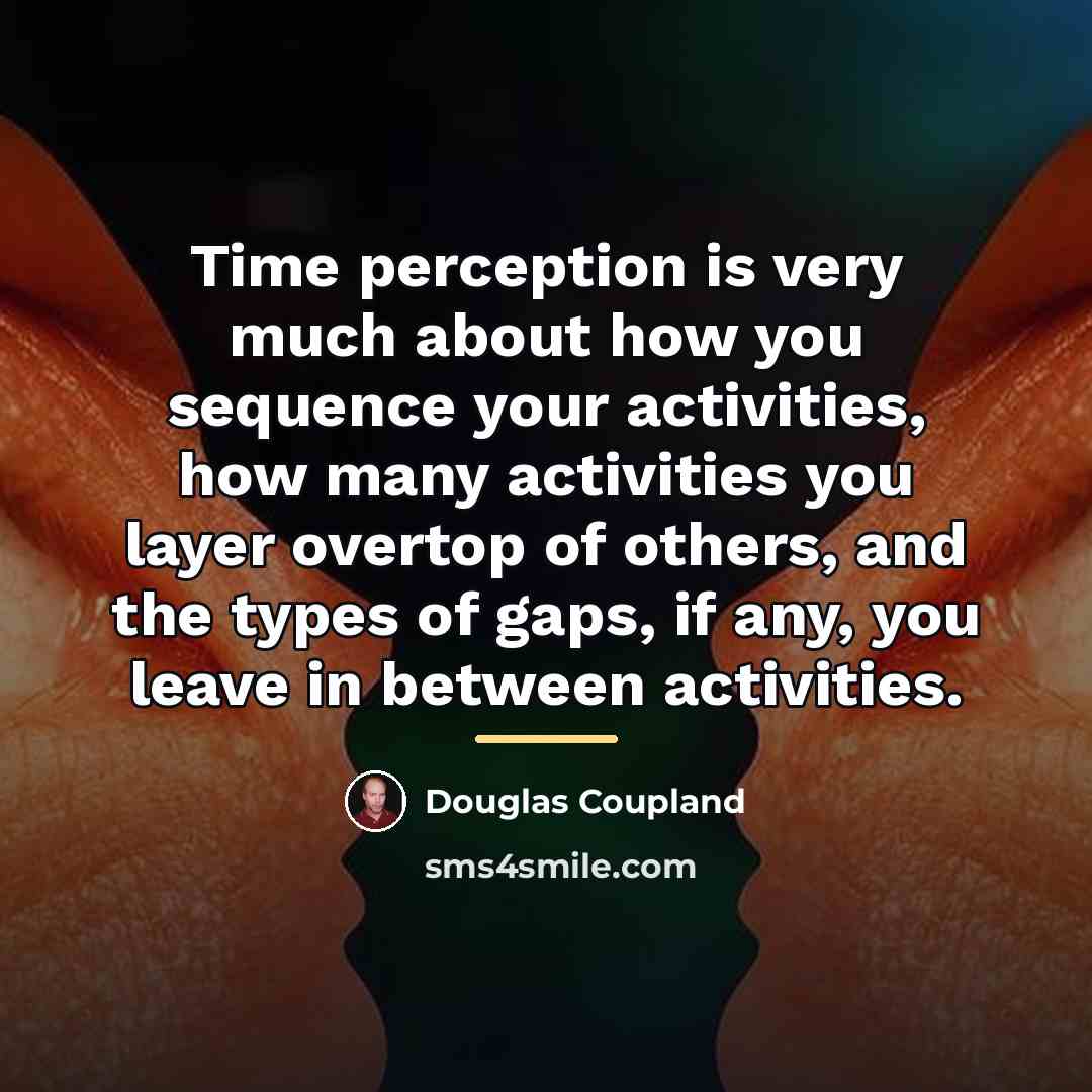 “Time perception is very much about how you sequence your…” quote by Douglas Coupland