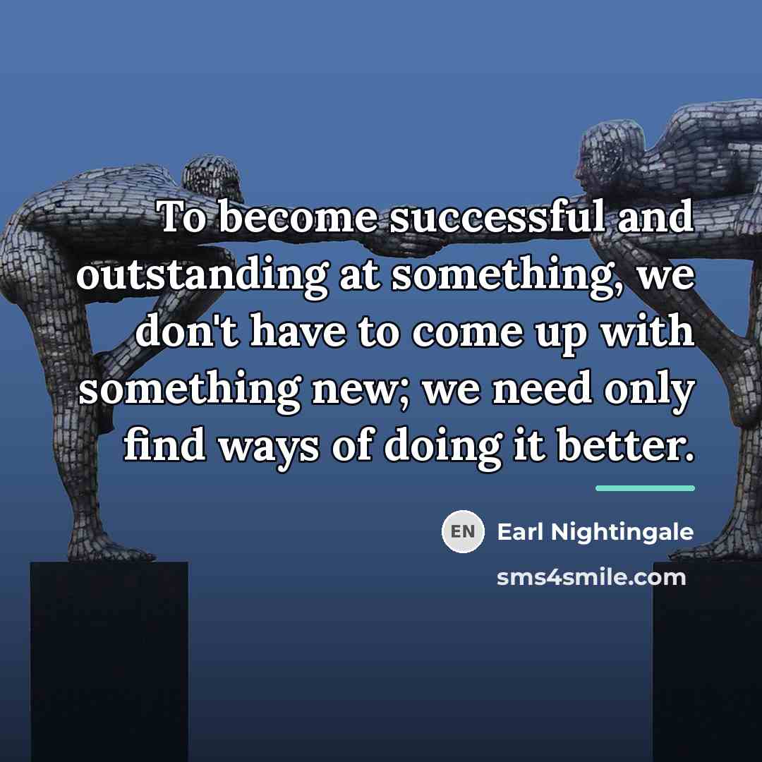 “To become successful and outstanding at something, we don't have…” quote by Earl Nightingale