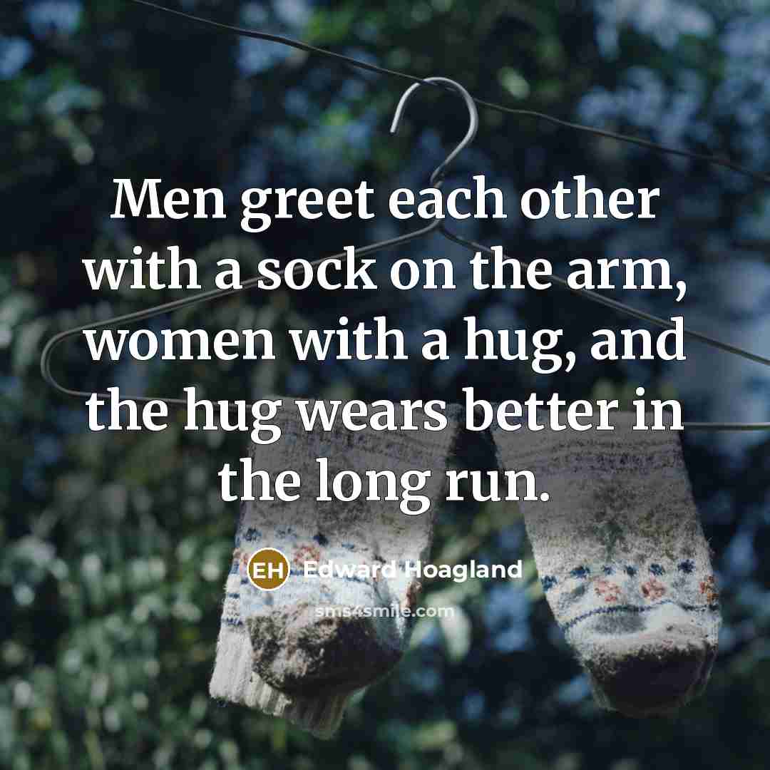 “Men greet each other with a sock on the arm,…” quote by Edward Hoagland