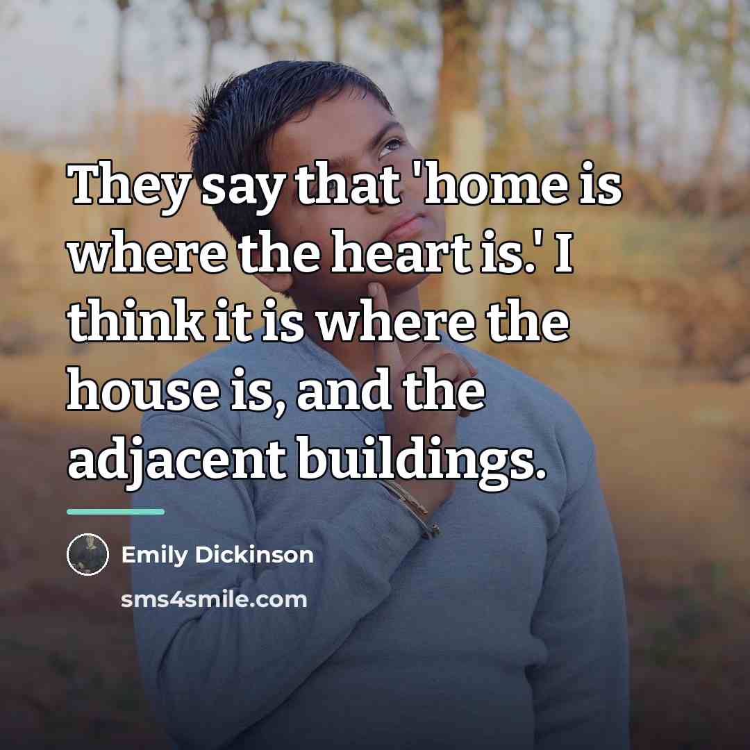 “They say that 'home is where the heart is.' I…” quote by Emily Dickinson