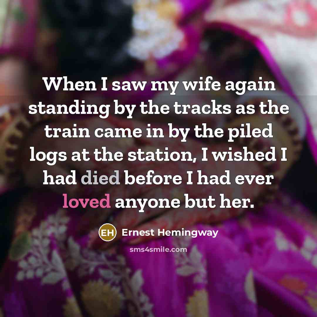 “When I saw my wife again standing by the tracks…” quote by Ernest Hemingway