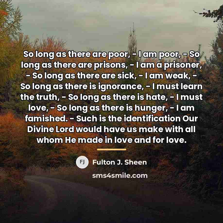 “So long as there are poor, - I am poor,…” quote by Fulton J. Sheen