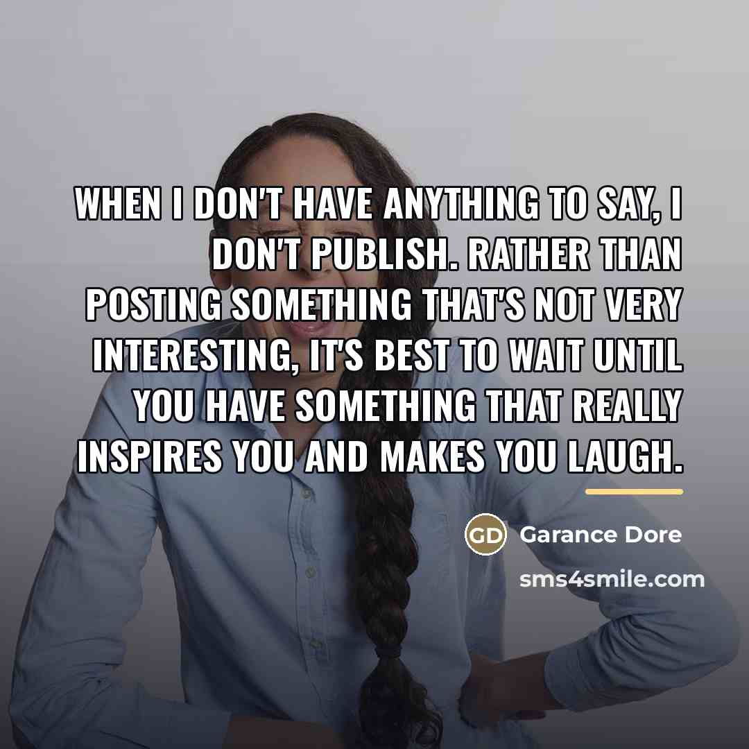 “When I don't have anything to say, I don't publish.…” quote by Garance Dore