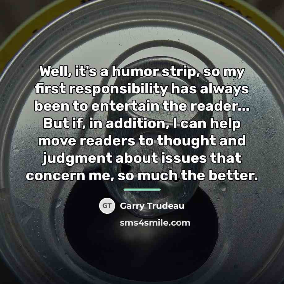 “Well, it's a humor strip, so my first responsibility has…” quote by Garry Trudeau