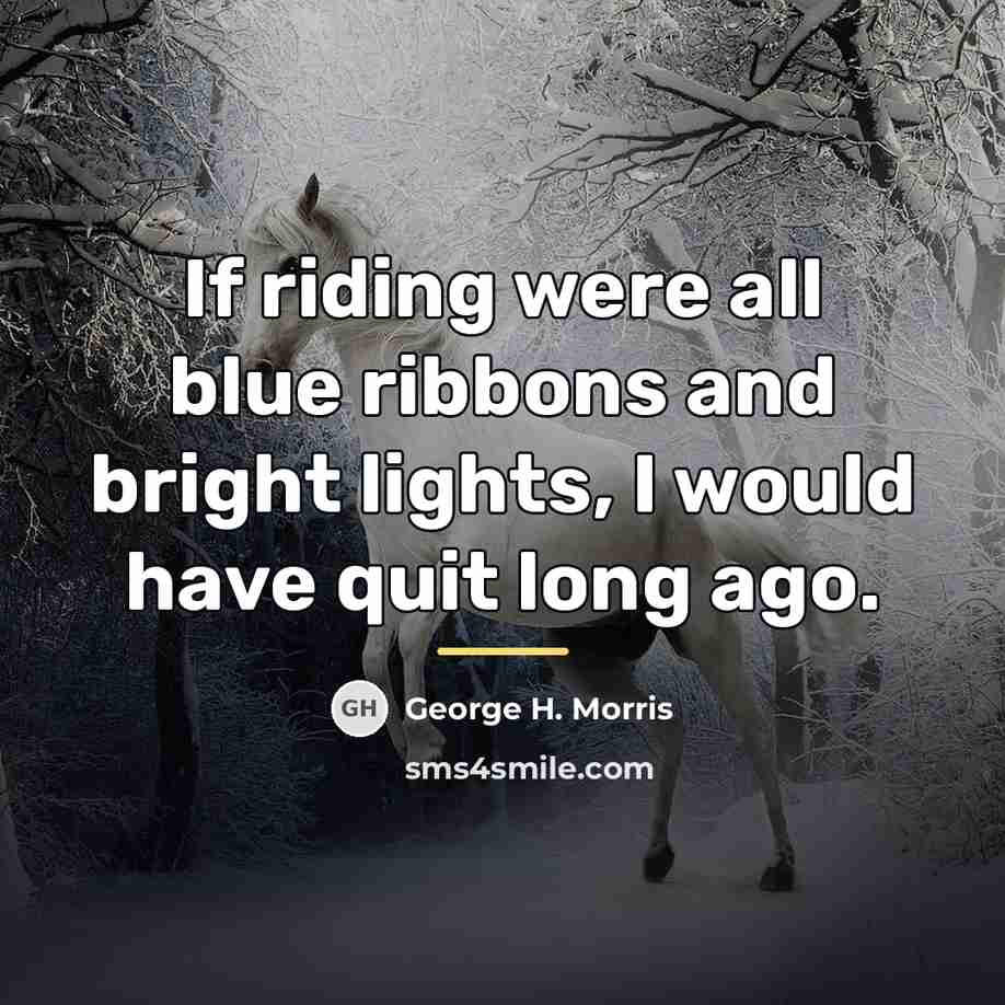 “If riding were all blue ribbons and bright lights, I…” quote by George H. Morris
