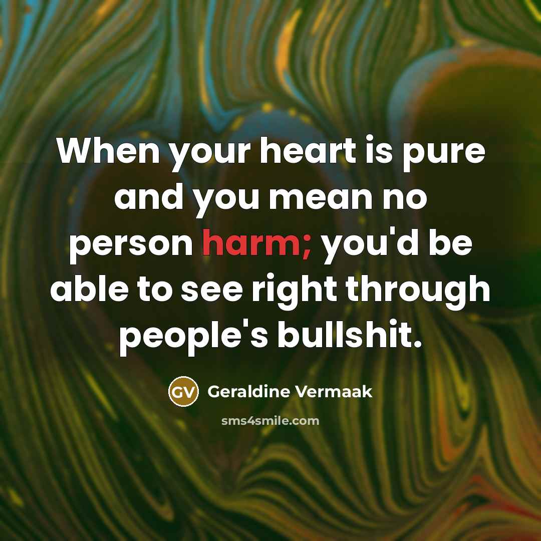 “When your heart is pure and you mean no person…” quote by Geraldine Vermaak