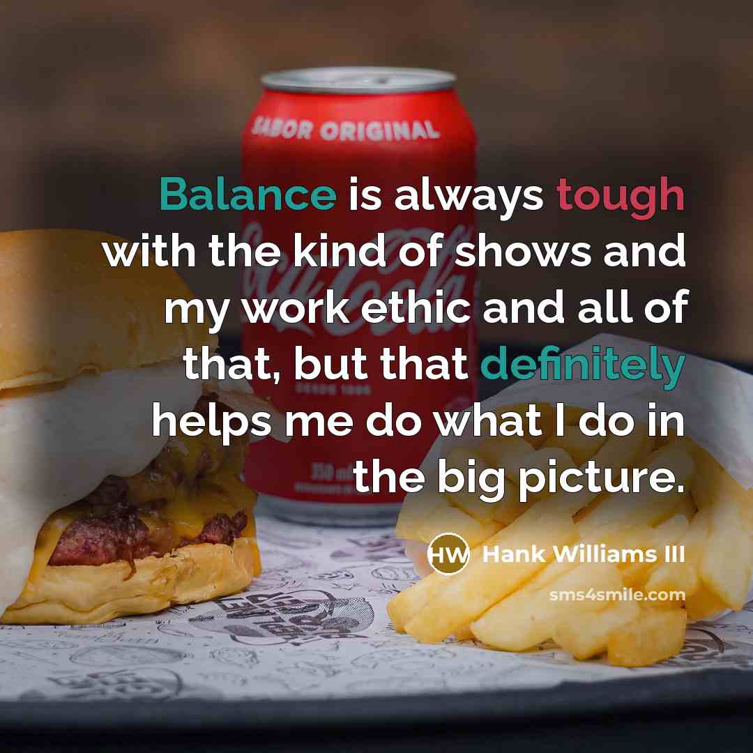 “Balance is always tough with the kind of shows and…” quote by Hank Williams III