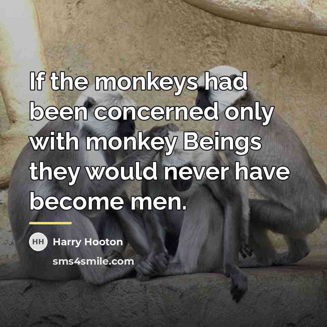 “If the monkeys had been concerned only with monkey Beings…” quote by Harry Hooton