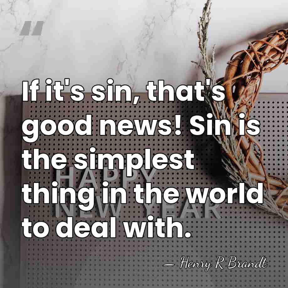 If it's sin, that's good news! Sin is the simplest thing in&hellip; - Henry R Brandt
