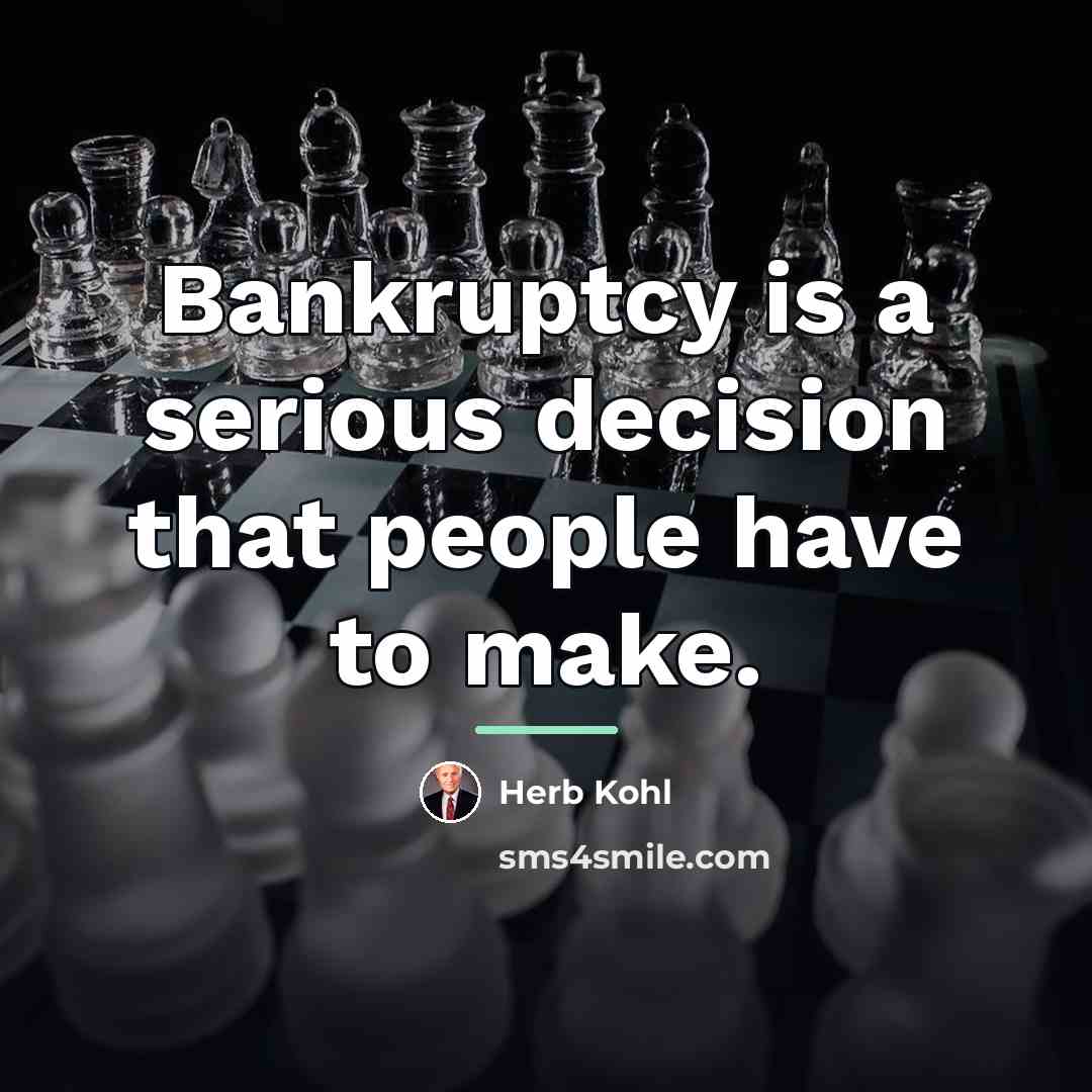 “Bankruptcy is a serious decision that people have to make.…” quote by Herb Kohl