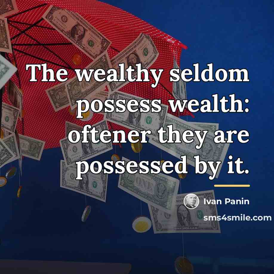 “The wealthy seldom possess wealth: oftener they are possessed by…” quote by Ivan Panin