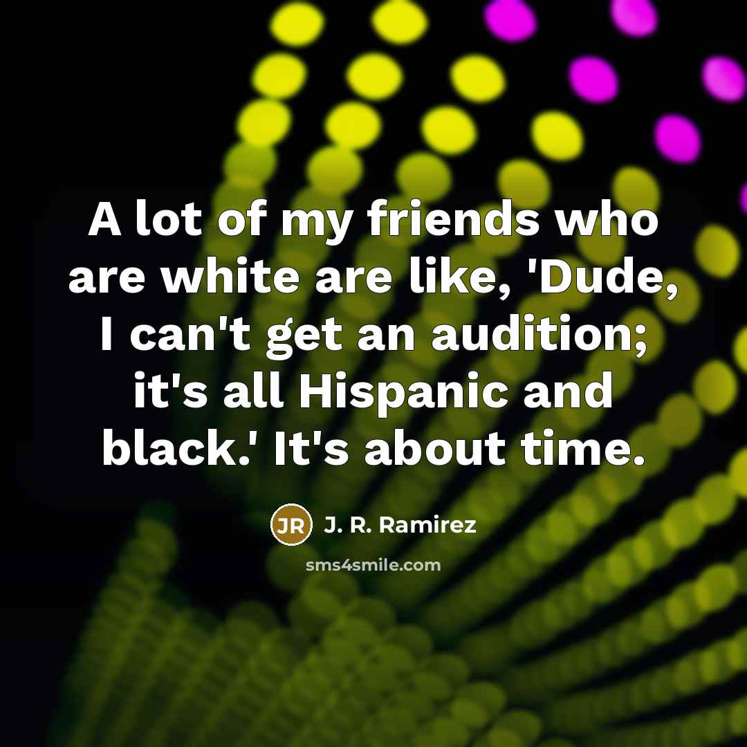 “A lot of my friends who are white are like,…” quote by J. R. Ramirez