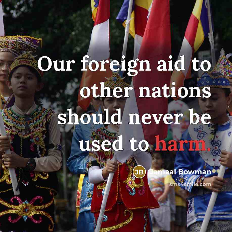 “Our foreign aid to other nations should never be used to harm.” quote by Jamaal Bowman