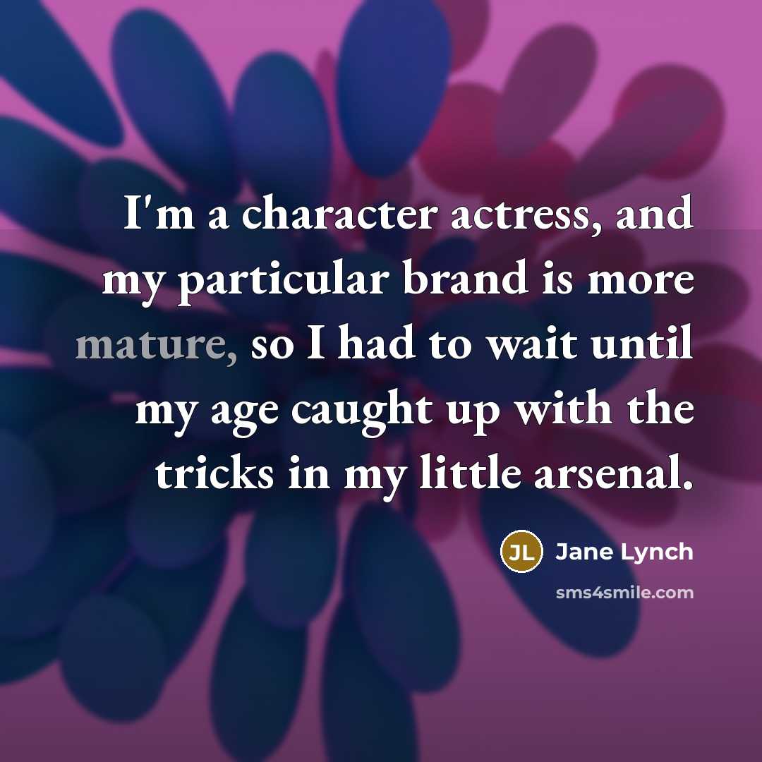 “I'm a character actress, and my particular brand is more…” quote by Jane Lynch