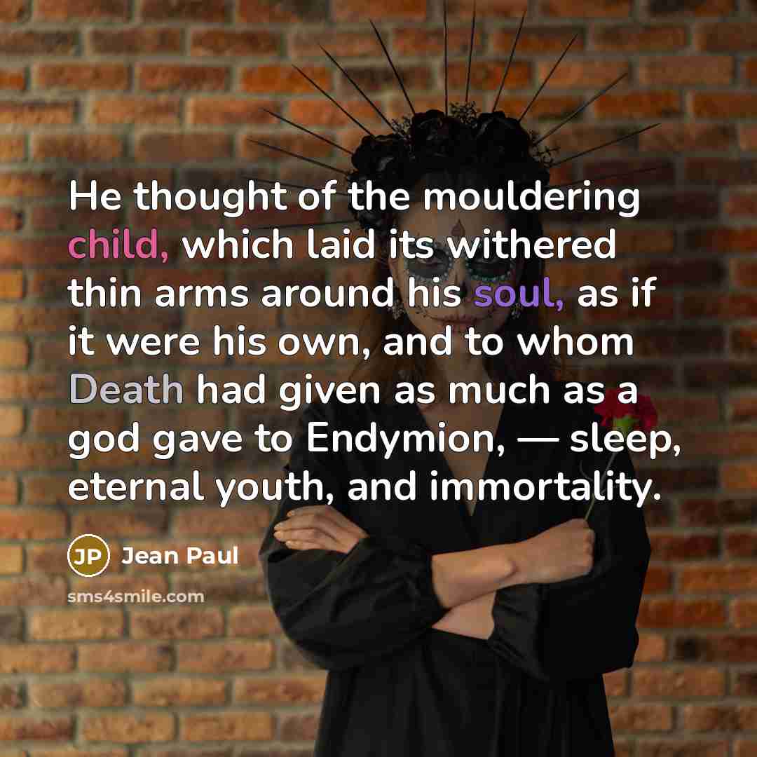 “He thought of the mouldering child, which laid its withered…” quote by Jean Paul