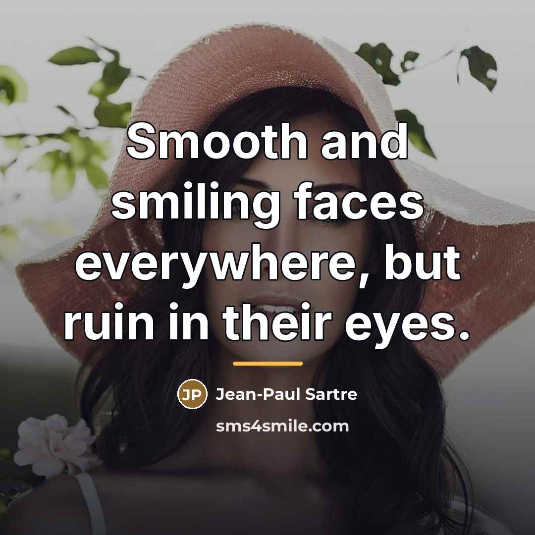 “Smooth and smiling faces everywhere, but ruin in their eyes.…” quote by Jean-Paul Sartre